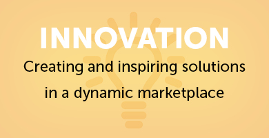 Innovation. Creating and inspiring solutions in a dynamic marketplace