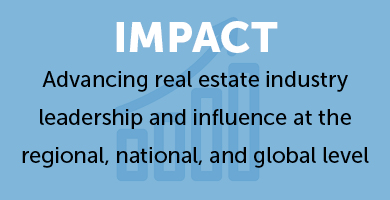 Impact, Advancing real estate industry leadership and influence at the regional, national, and global level.