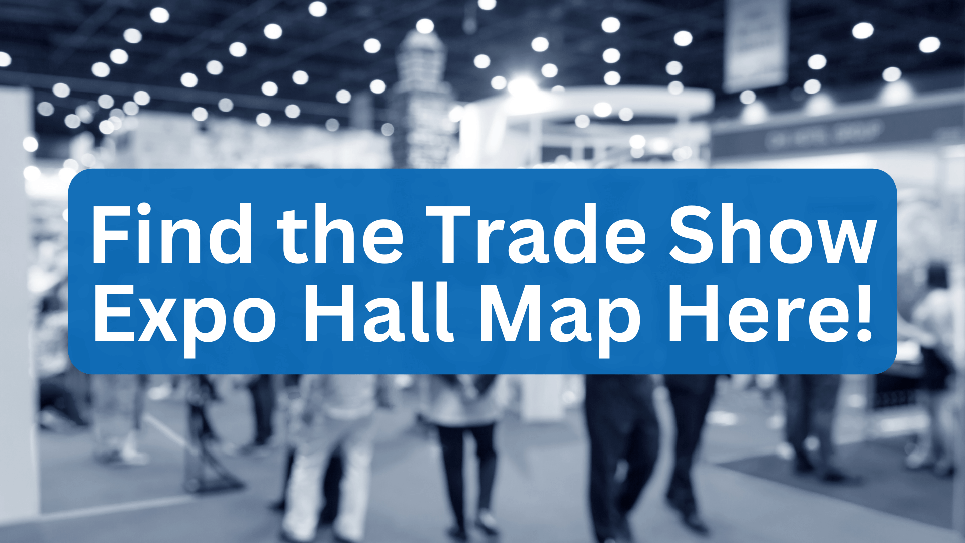 Find the Trade Show Expo Hall Here! (1)