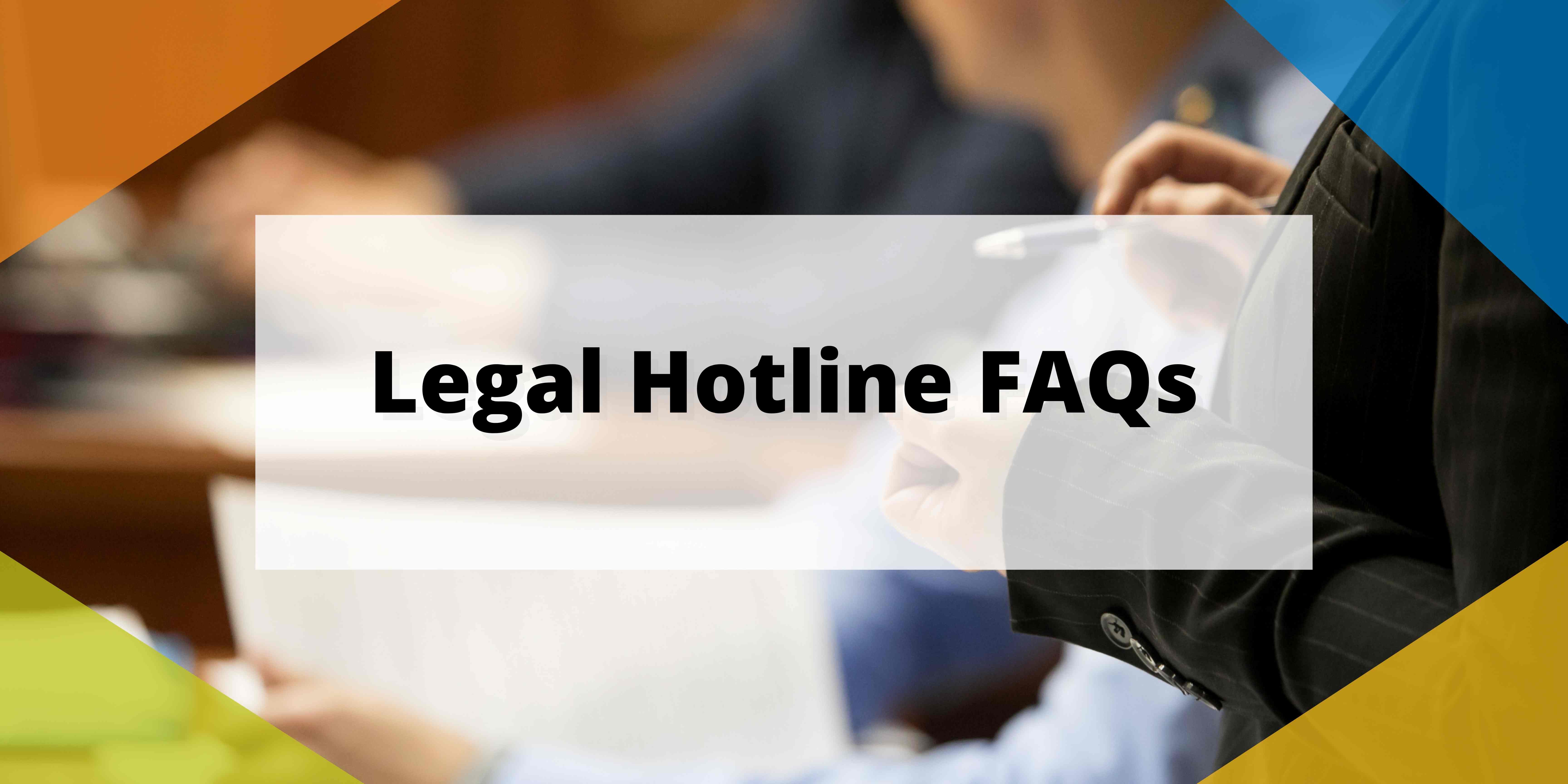 Legal Hotline FAQs