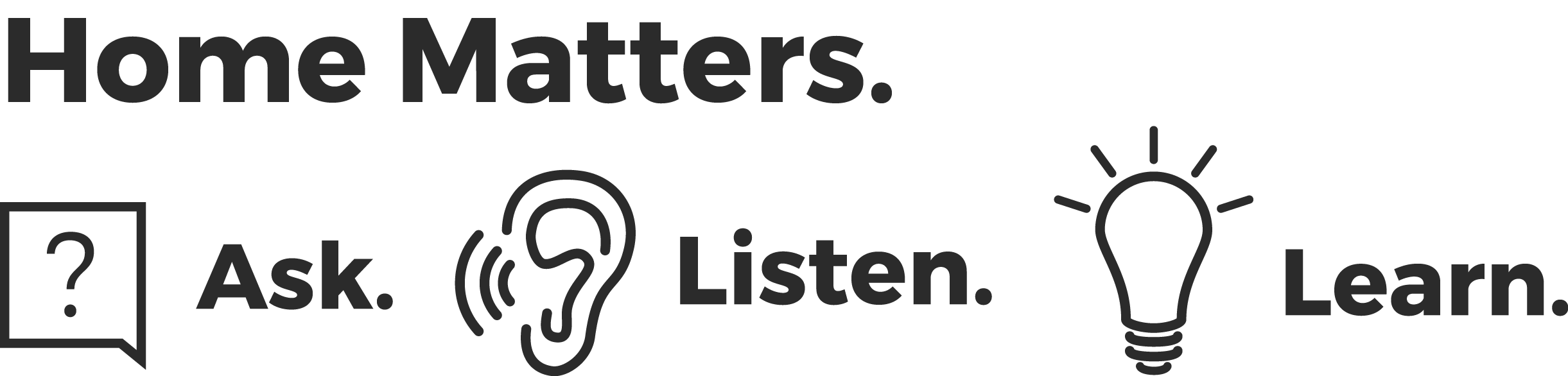 home matters. ask listen learn.