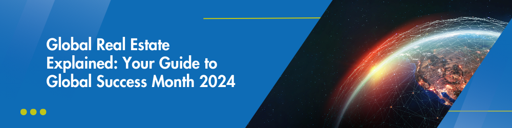 Global Real Estate Explained: Your Guide to Global Success Month 2024 - Image