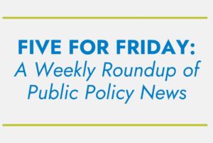 A promotional image for "Five for Friday," featuring a weekly public policy news roundup, presented in bold blue text on a plain background.