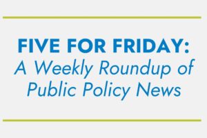 Text reads "FIVE FOR FRIDAY: A Weekly Roundup of Public Policy News," in blue font. No landmarks or historical buildings are visible.